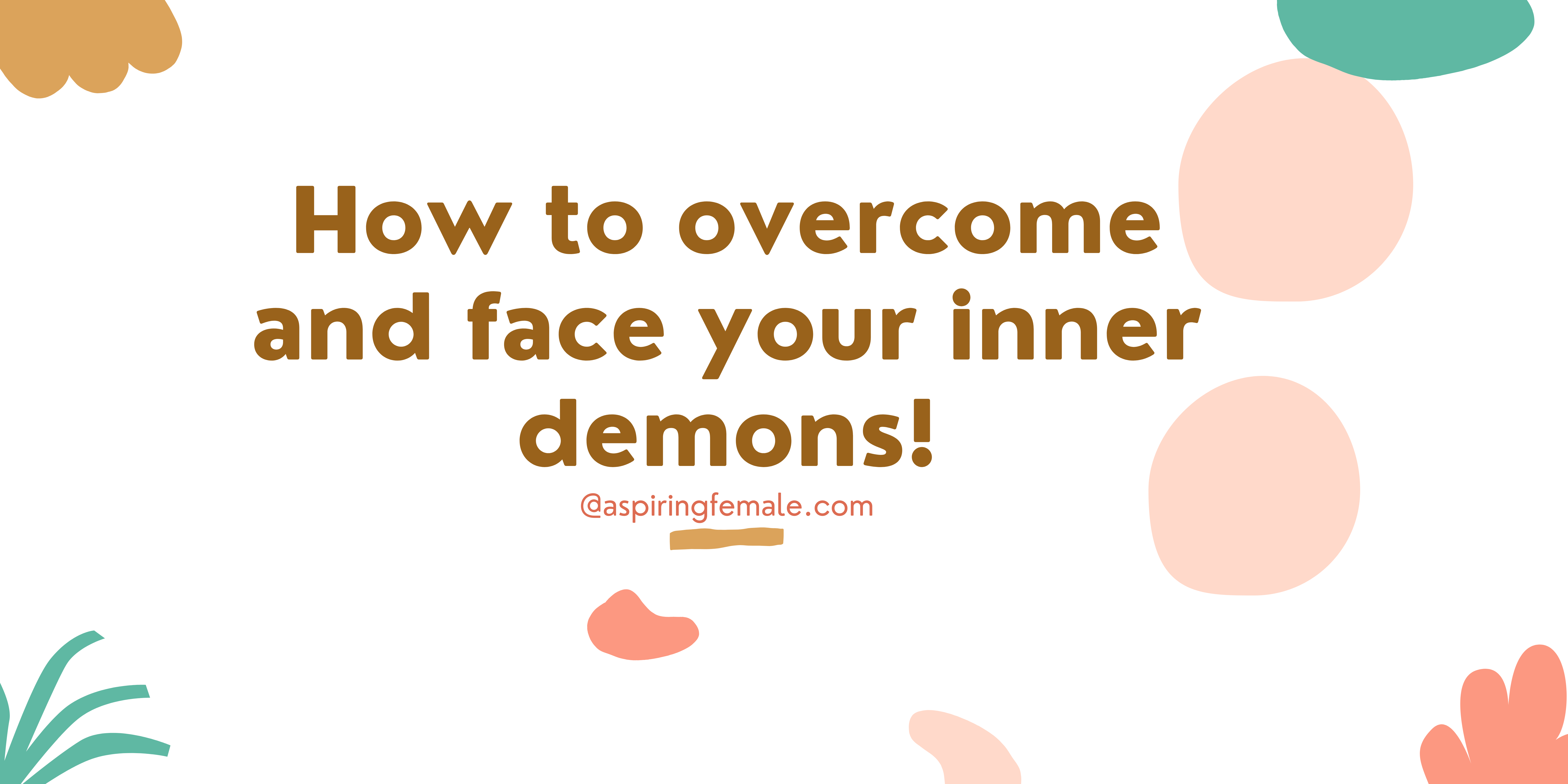 facing-your-demons-how-to-overcome-them-aspire-to-inspire