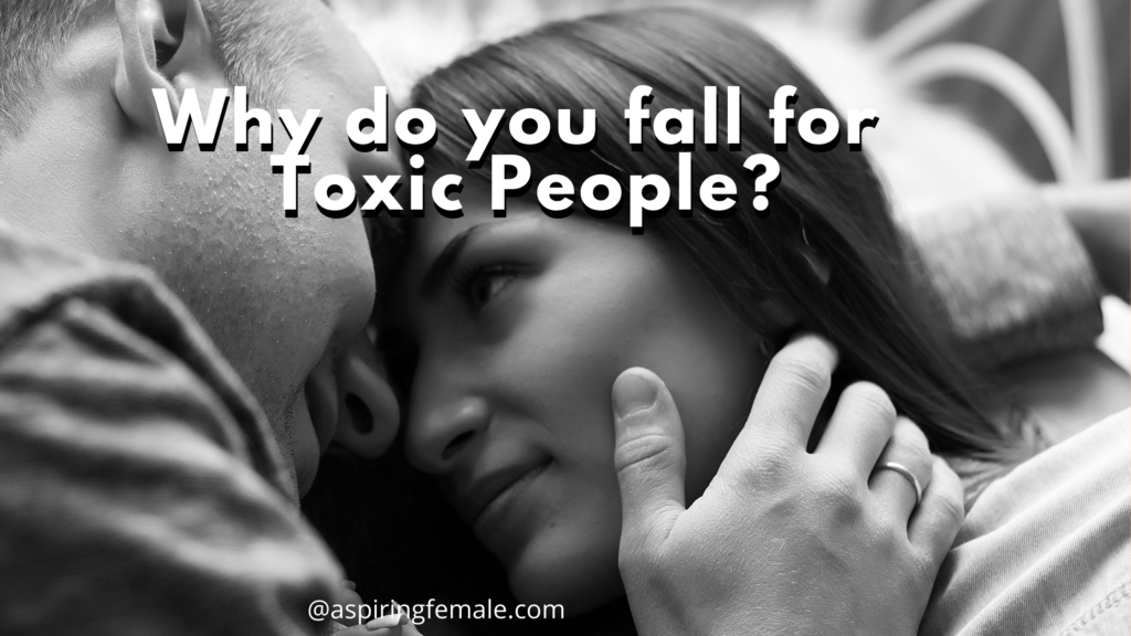 Why do we fall for toxic people