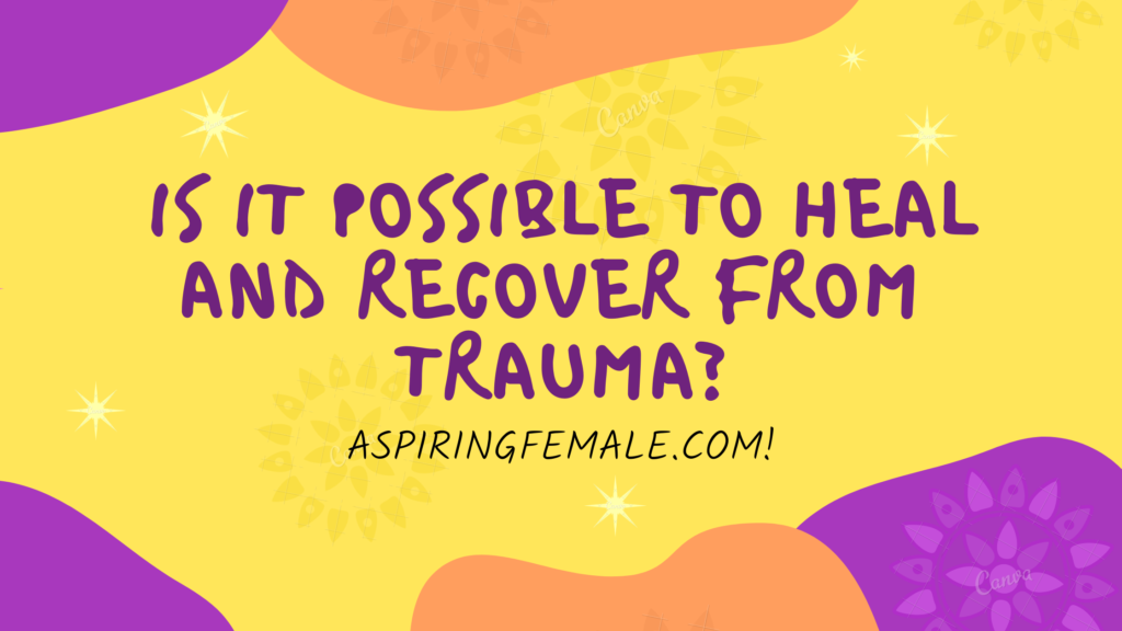 is it possible to heal from trauma