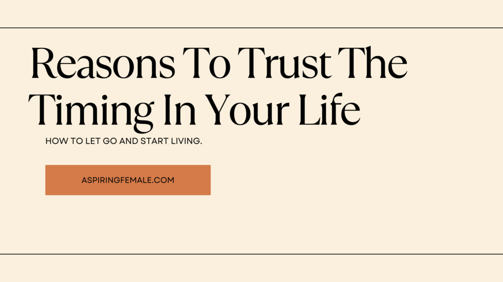 trust the timing of your life. How to let go and start living.