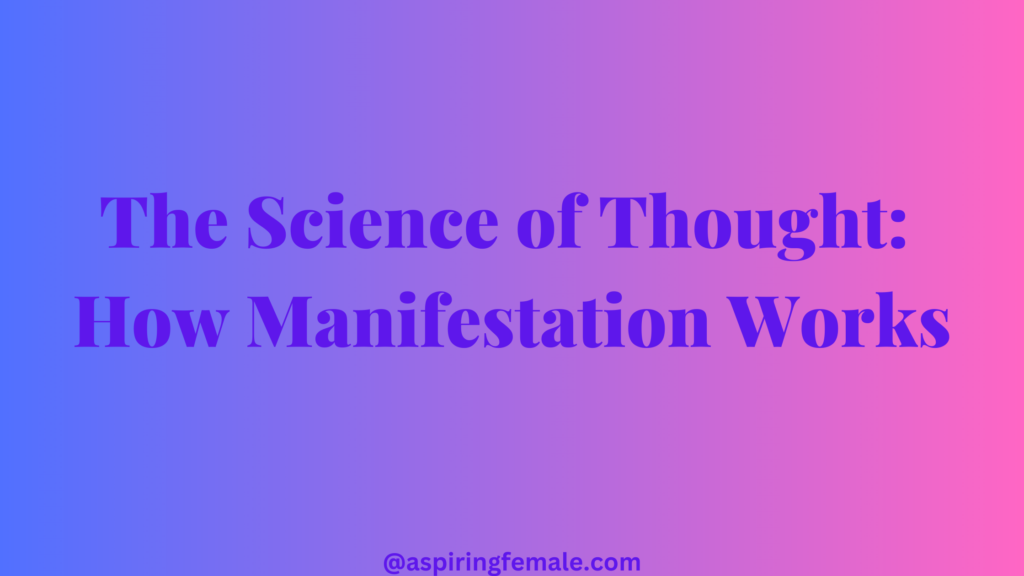 The Science of Thought: How Manifestation Works