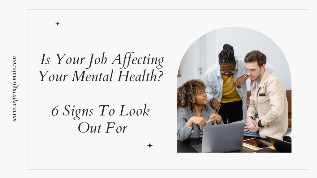 Is Your Job Affecting Your Mental Health? 6 Signs To Look Out For